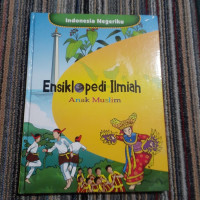 Ensiklopedi Ilmiah Anak Muslim : 1. Indonesia Negeriku
