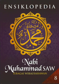 Ensiklopedia Nabi Muhammad SAW (SEBAGAI WIRAUSAHAWAN) Jilid 8